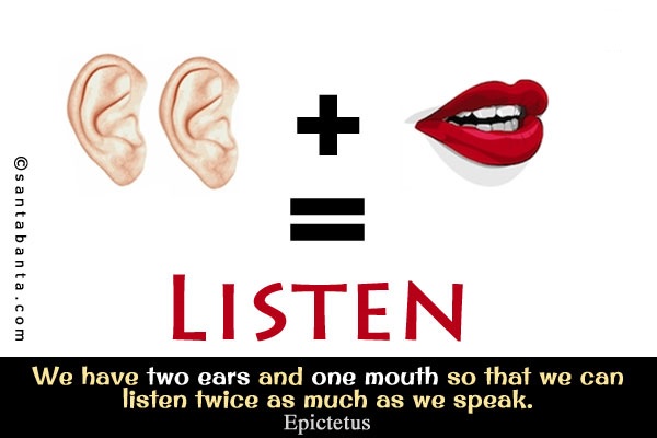 Two Ears = One Mouth + Listen